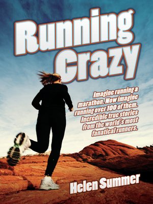 cover image of Running Crazy--Imagine Running a Marathon. Now Imagine Running Over 100 of Them. Incredible True Stories from the World's Most Fanatical Runners